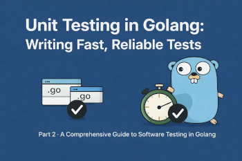 Unit Testing in Golang: Writing Fast, Reliable Tests